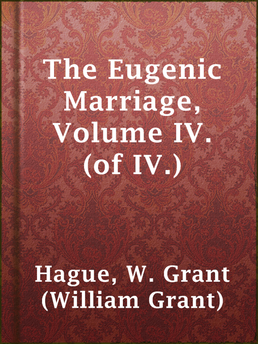 Title details for The Eugenic Marriage, Volume IV. (of IV.) by W. Grant (William Grant) Hague - Available